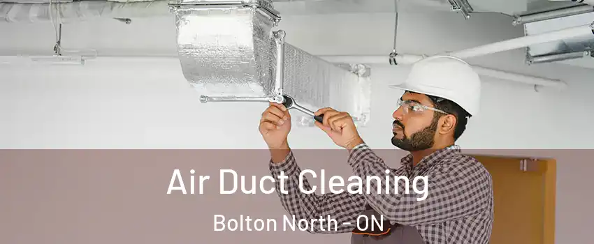 Air Duct Cleaning Bolton North - ON