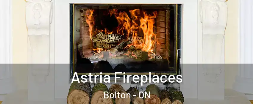 Astria Fireplaces Bolton - ON