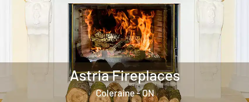 Astria Fireplaces Coleraine - ON