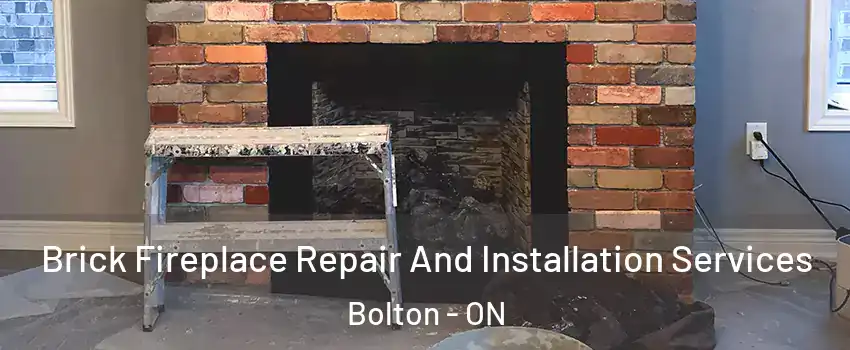 Brick Fireplace Repair And Installation Services Bolton - ON