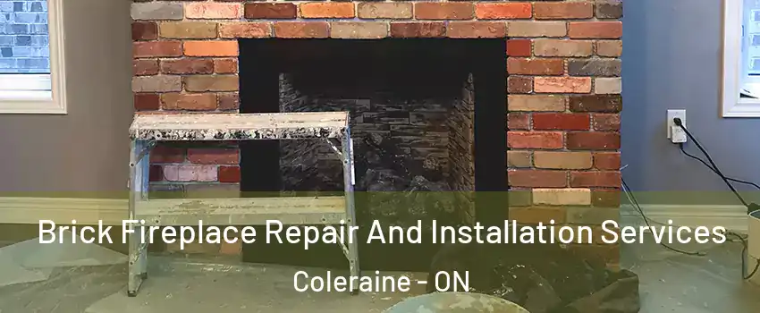 Brick Fireplace Repair And Installation Services Coleraine - ON
