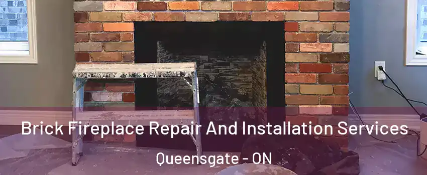 Brick Fireplace Repair And Installation Services Queensgate - ON