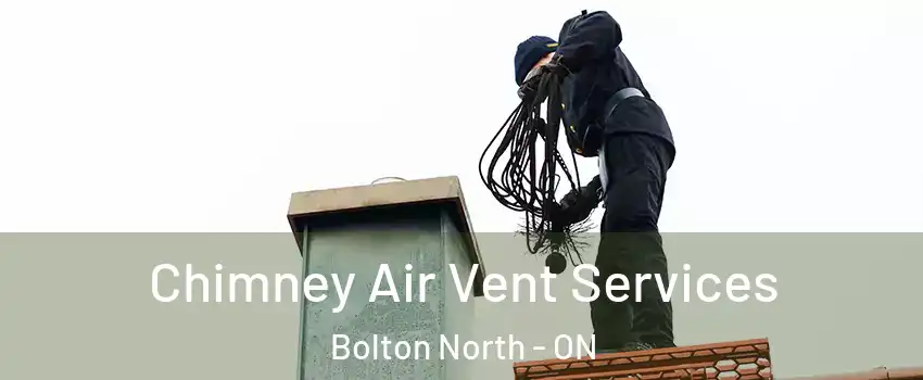 Chimney Air Vent Services Bolton North - ON