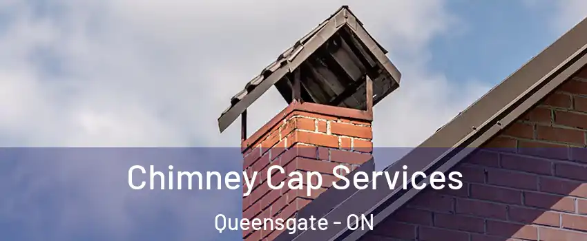 Chimney Cap Services Queensgate - ON