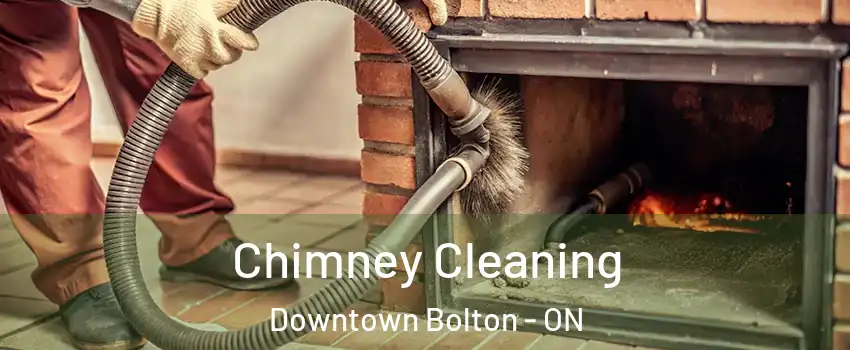 Chimney Cleaning Downtown Bolton - ON