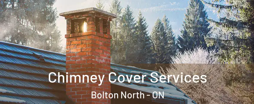 Chimney Cover Services Bolton North - ON