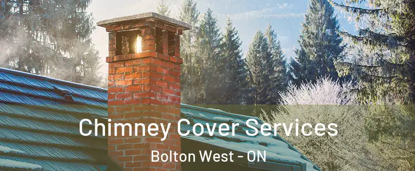 Chimney Cover Services Bolton West - ON