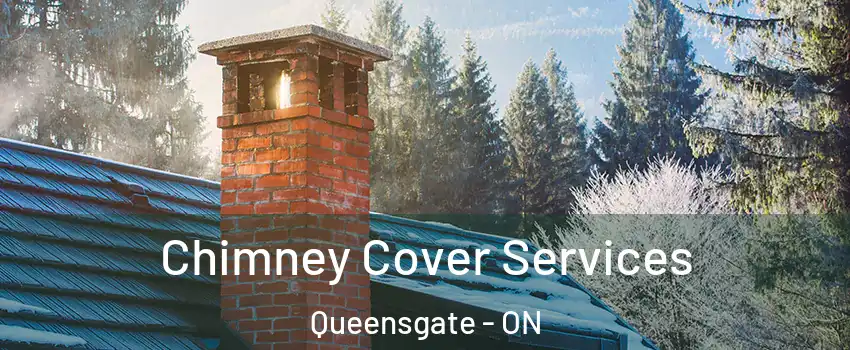 Chimney Cover Services Queensgate - ON