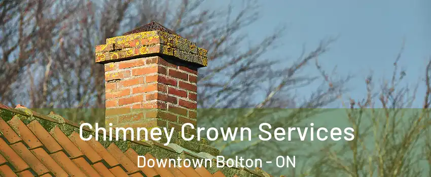 Chimney Crown Services Downtown Bolton - ON