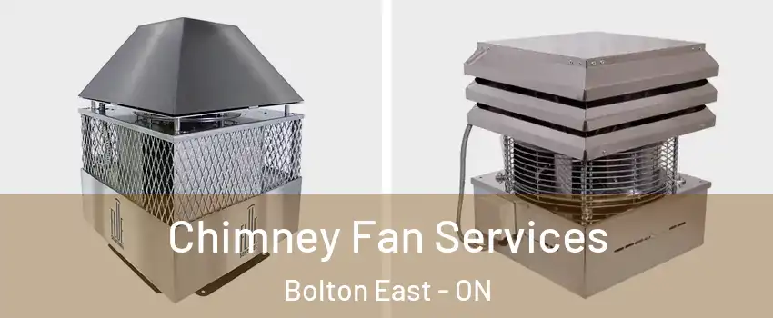 Chimney Fan Services Bolton East - ON