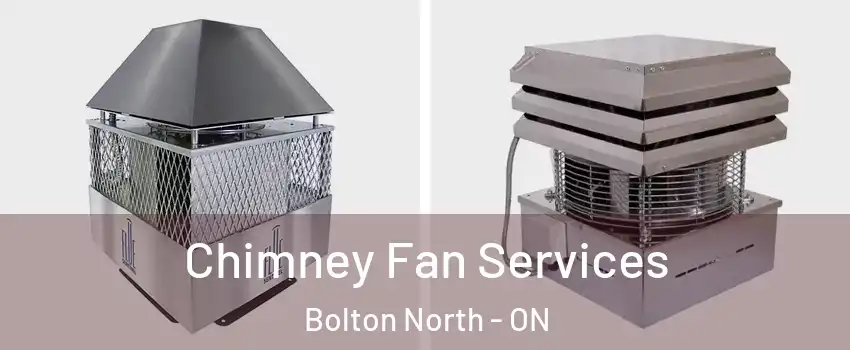Chimney Fan Services Bolton North - ON