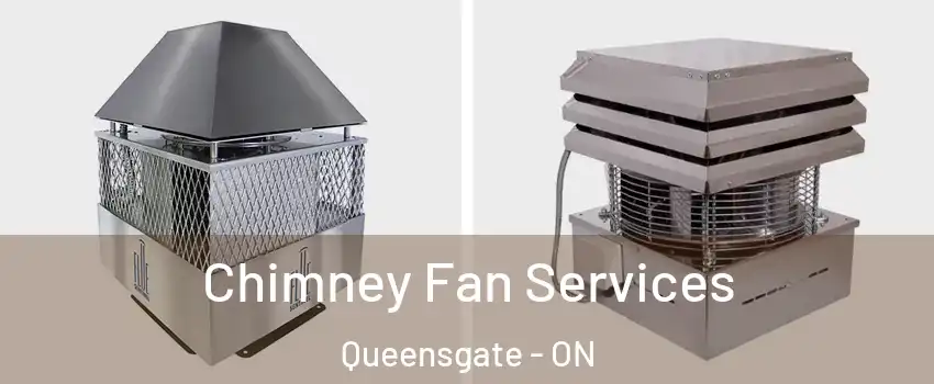Chimney Fan Services Queensgate - ON