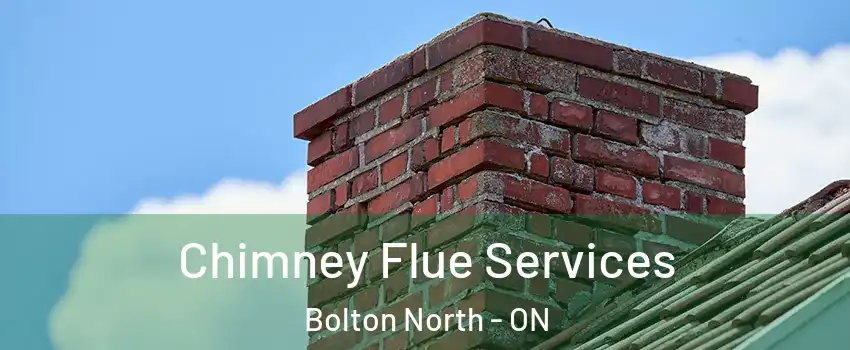 Chimney Flue Services Bolton North - ON