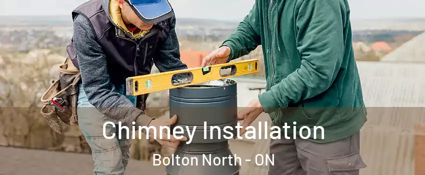 Chimney Installation Bolton North - ON