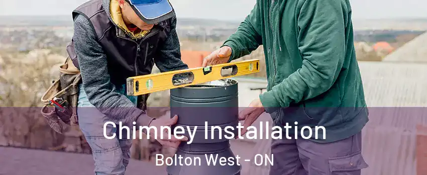 Chimney Installation Bolton West - ON