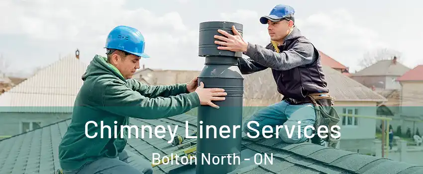 Chimney Liner Services Bolton North - ON