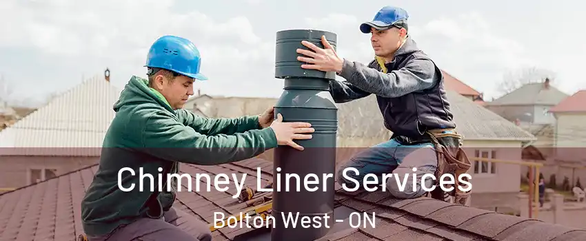 Chimney Liner Services Bolton West - ON