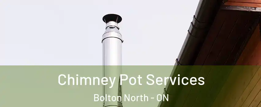 Chimney Pot Services Bolton North - ON