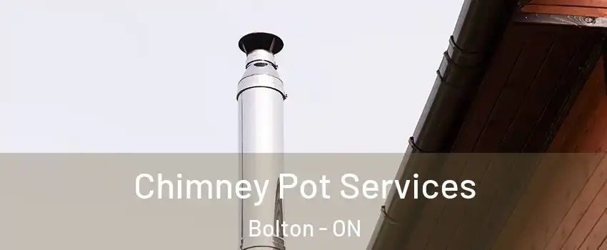 Chimney Pot Services Bolton - ON