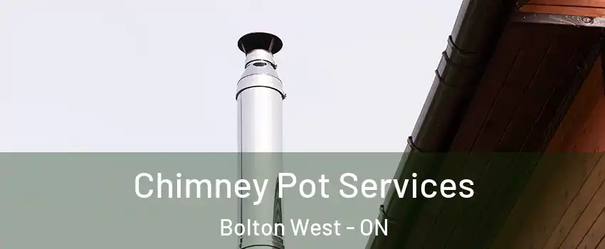 Chimney Pot Services Bolton West - ON