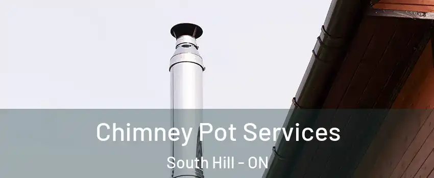Chimney Pot Services South Hill - ON