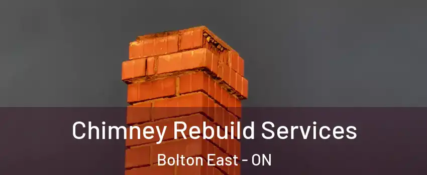 Chimney Rebuild Services Bolton East - ON