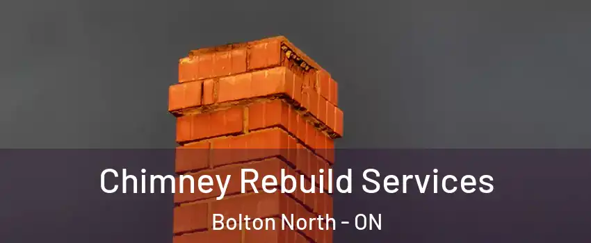 Chimney Rebuild Services Bolton North - ON