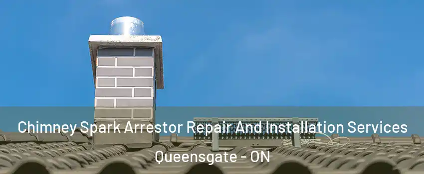 Chimney Spark Arrestor Repair And Installation Services Queensgate - ON