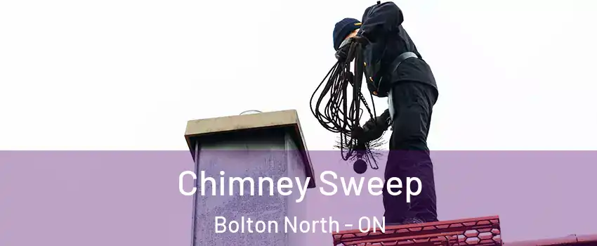 Chimney Sweep Bolton North - ON