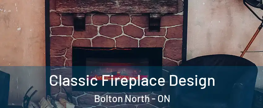 Classic Fireplace Design Bolton North - ON