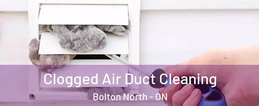 Clogged Air Duct Cleaning Bolton North - ON