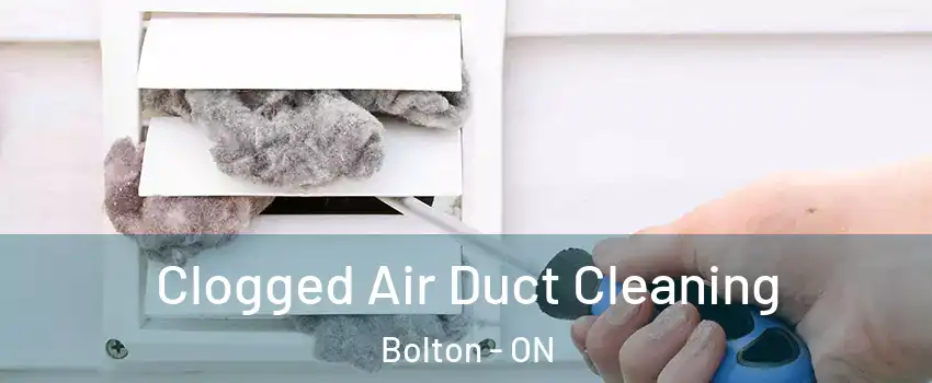 Clogged Air Duct Cleaning Bolton - ON