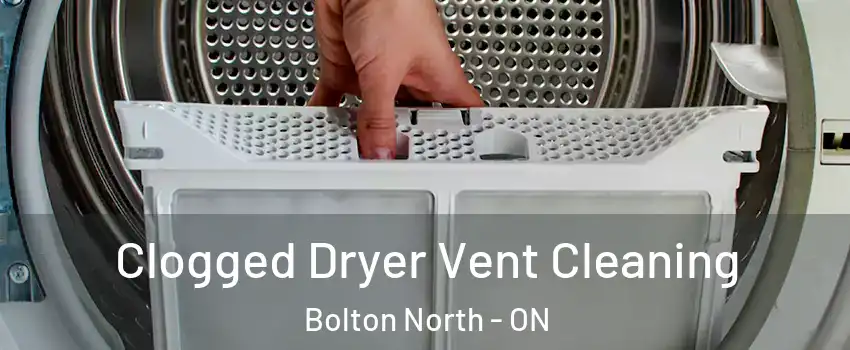 Clogged Dryer Vent Cleaning Bolton North - ON