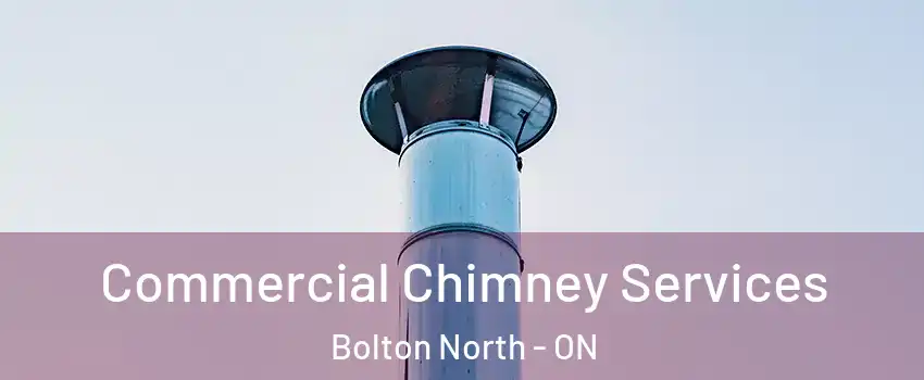 Commercial Chimney Services Bolton North - ON