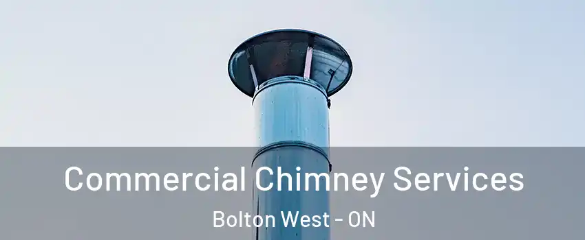 Commercial Chimney Services Bolton West - ON