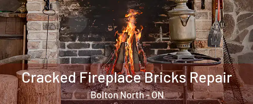 Cracked Fireplace Bricks Repair Bolton North - ON