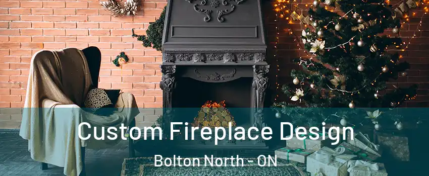 Custom Fireplace Design Bolton North - ON