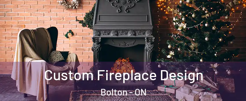 Custom Fireplace Design Bolton - ON