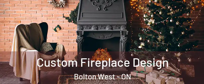Custom Fireplace Design Bolton West - ON