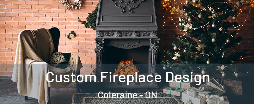 Custom Fireplace Design Coleraine - ON