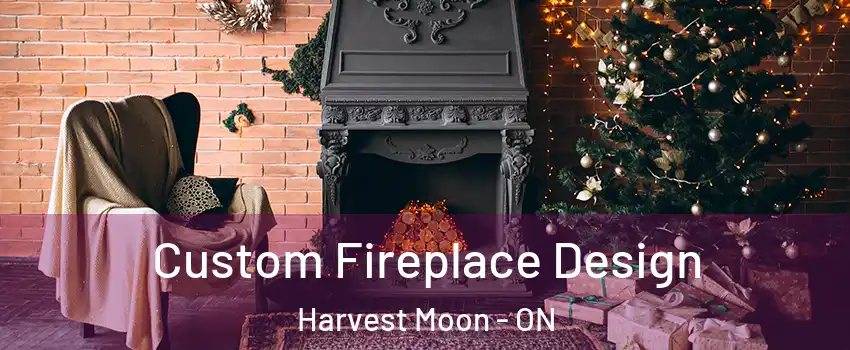 Custom Fireplace Design Harvest Moon - ON