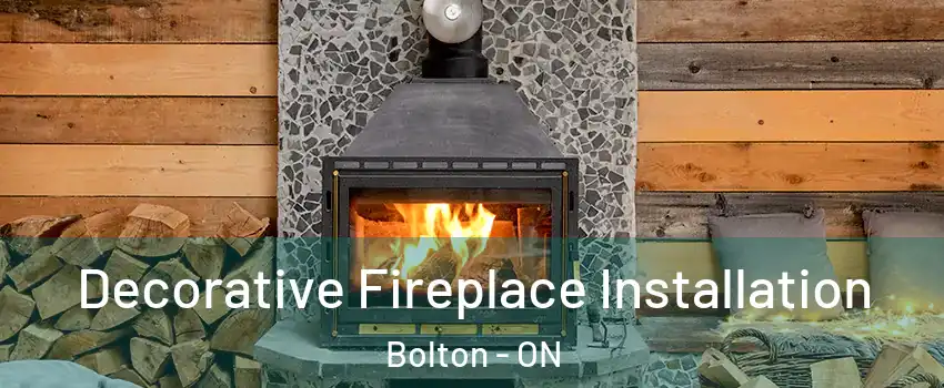 Decorative Fireplace Installation Bolton - ON