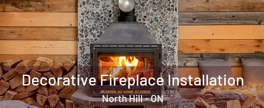 Decorative Fireplace Installation North Hill - ON