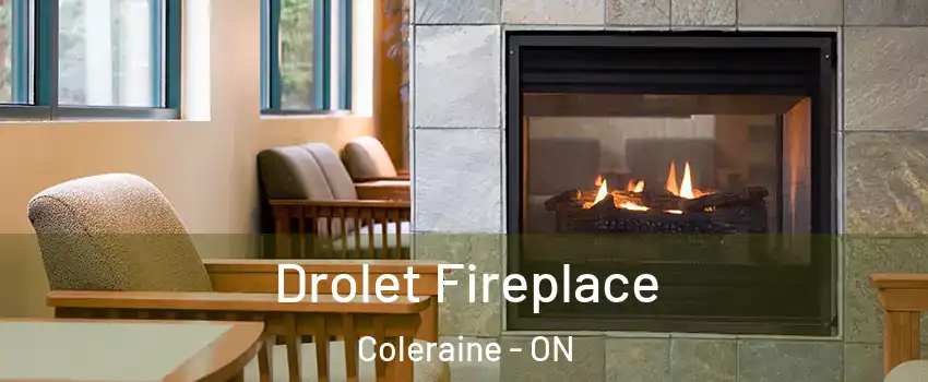 Drolet Fireplace Coleraine - ON