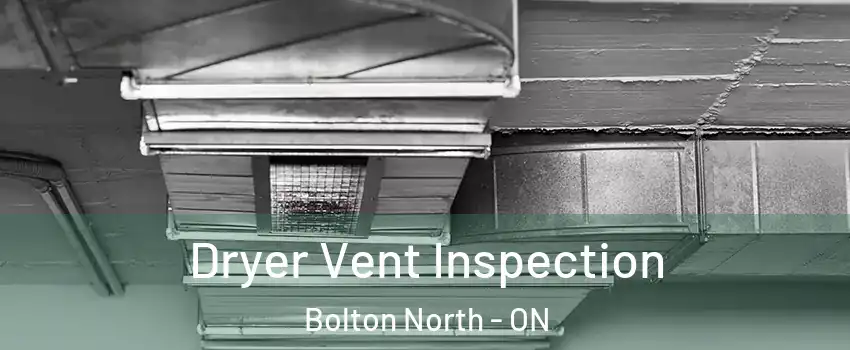 Dryer Vent Inspection Bolton North - ON