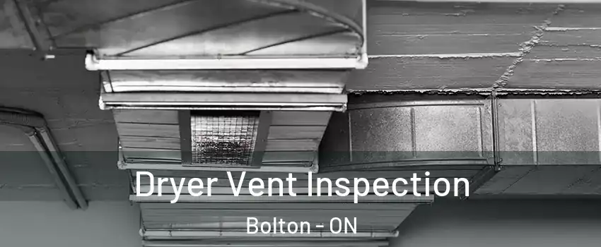 Dryer Vent Inspection Bolton - ON