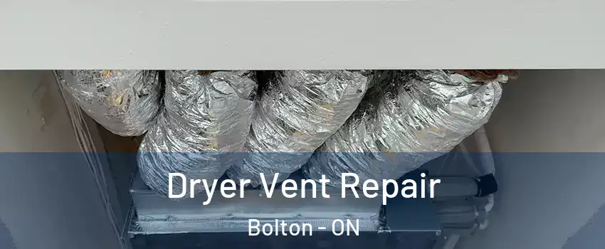 Dryer Vent Repair Bolton - ON