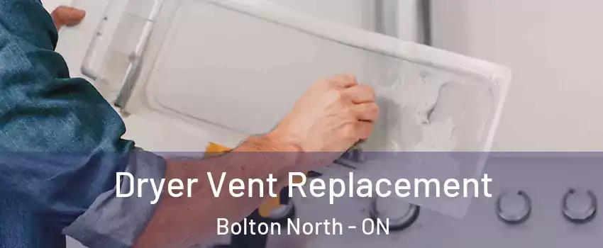 Dryer Vent Replacement Bolton North - ON