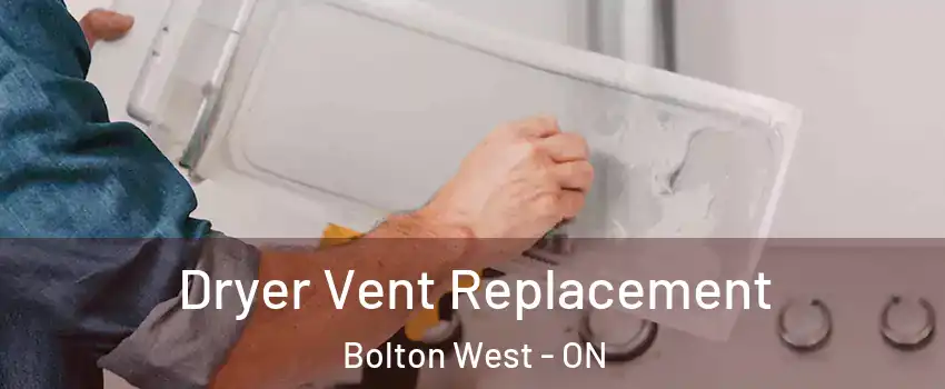 Dryer Vent Replacement Bolton West - ON