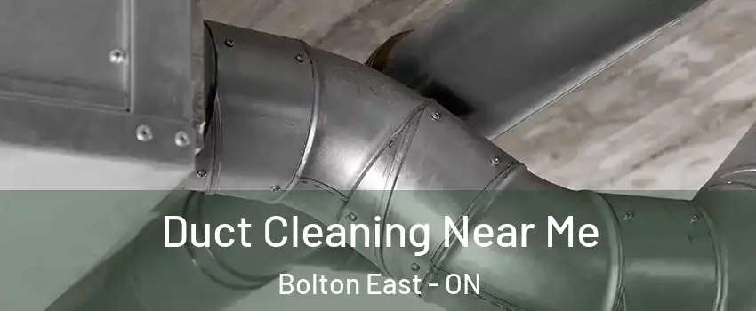 Duct Cleaning Near Me Bolton East - ON